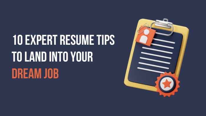 Top 10 Resume Making Tips By Experts To Land Into Your Dream Job