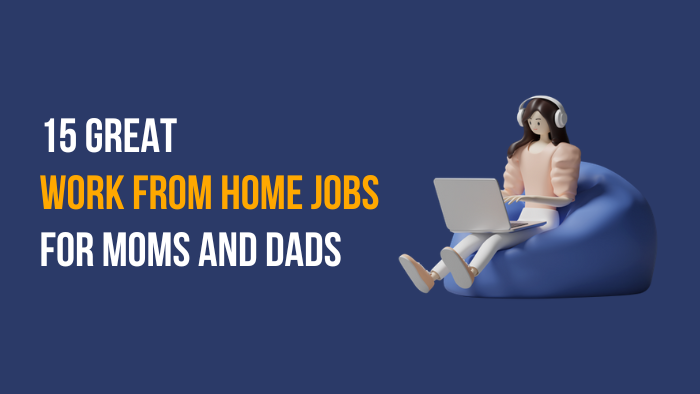 15-best-work-from-home-jobs-for-mom-s-and-dad-s