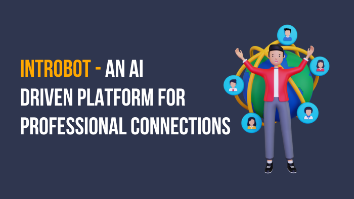 Introbot - An AI Driven Platform For Building Professional Connections