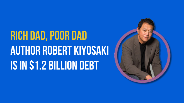 Rich Dad Poor Dad Author Robert Kiyosaki Is In $1.2 Billion Debt